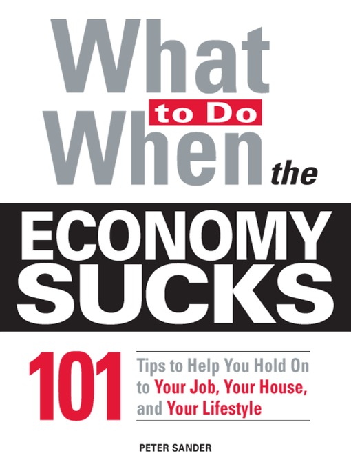 Title details for What To Do When the Economy Sucks by Peter Sander - Available